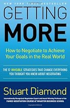Getting More: How to Negotiate to Achieve Your Goals in the Real World