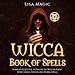 Wicca Book of Spells: A Step-by-Step Guide to Practicing Wiccan Magic with Candle, Crystal and Herba by 