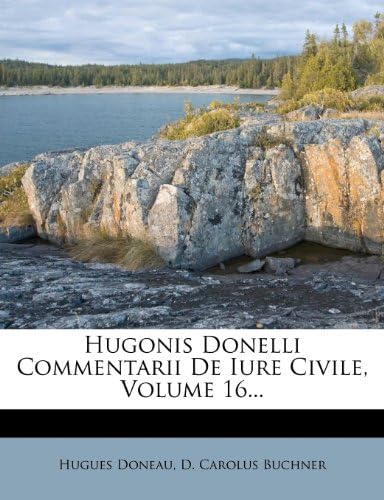 Hugonis Donelli Commentarii De Iure Civile, Volume 16... (Latin Edition)
