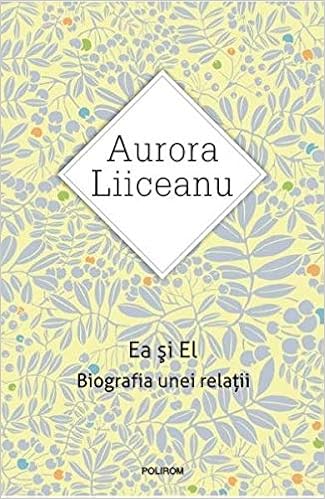 Ea Si El Biografia Unei Relatii Romanian Edition Aurora