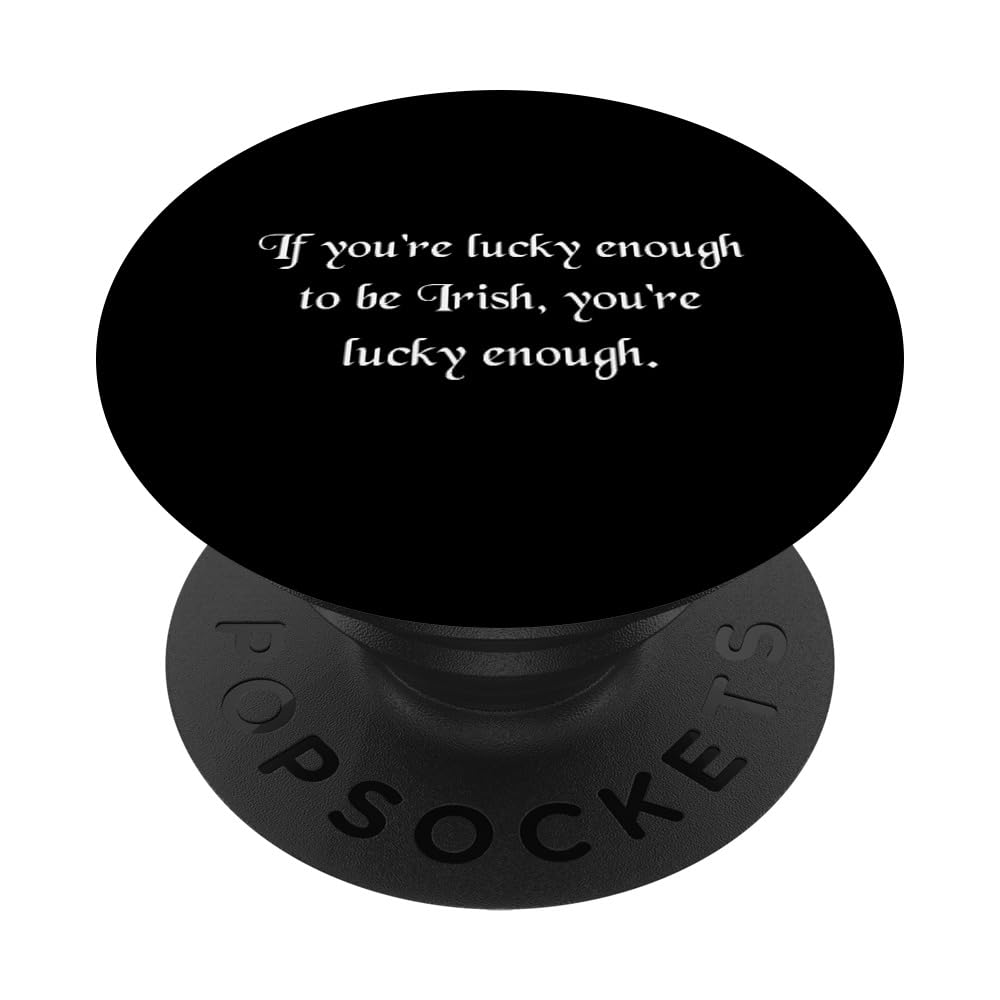 Saint Patrick's Day Quote If You're Lucky Enough To Be Irish PopSockets Swappable PopGrip