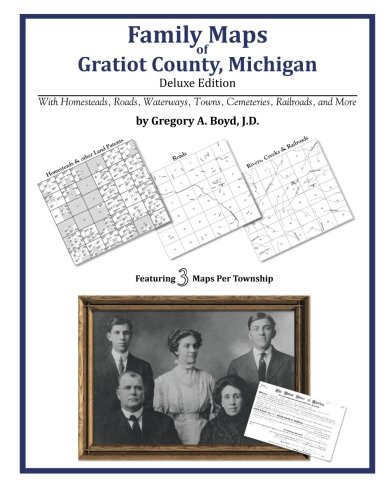 Family Maps of Gratiot County, Michigan by Gregory A. Boyd J.D.