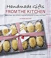Handmade Gifts from the Kitchen: More than 100 Culinary Inspired Presents to Make and Bake