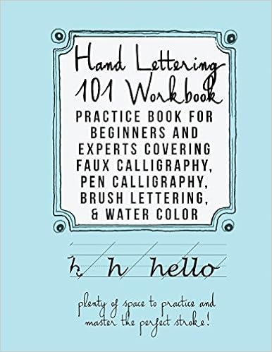 Hand Lettering 101 Workbook: Practice Book for Beginners and Experts Covering Faux Calligraphy, Pen Calligraphy, Brush Lettering, & Water Colors Hand Lettering 101 Workbook: Practice Book for Beginners and Experts Covering Faux Calligraphy, Pen Calligraphy, Brush Lettering, & Water Colors