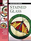 Stained Glass: 15 Stylish Projects from Start to Finish (Step-By-Step Crafts) by 
