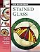Stained Glass: 15 Stylish Projects from Start to Finish (Step-By-Step Crafts) by 