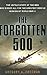 The Forgotten 500: The Untold Story of the Men Who Risked All For the GreatestRescue Mission of World War II