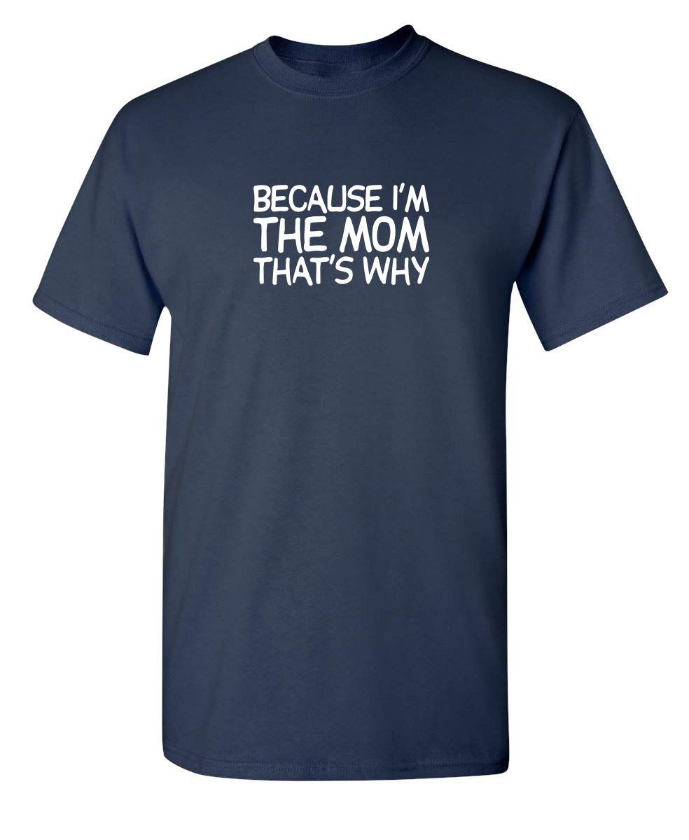 Because I'm The Mom That's Why Mother's Day Novelty Sarcastic Funny T Shirt
