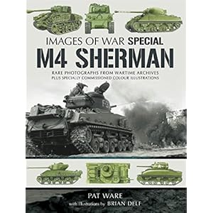 M4 Sherman: Rare Photographs from Wartime Archives Plus Specially Commissioned Colour Illustrations (Images of War Special)