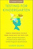Testing for Kindergarten: Simple Strategies to Help Your Child Ace the Tests for: Public School Placement, Private School Admissions, Gifted Program Qualification