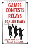 Games, Contest and Relays of Earlier Times, Martin, Carolyn A. and Clements, Rhonda, 089641311X