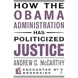 How the Obama Administration has Politicized Justice: Reflections on Politics, Liberty, and the State (Encounter Broadsides)