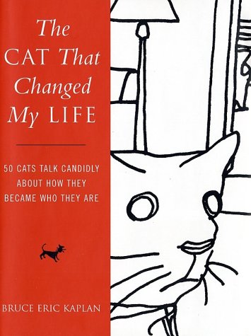 The Cat That Changed My Life: 50 Cats Talk Candidly About How They Became Who They Are by Bruce Eric Kaplan