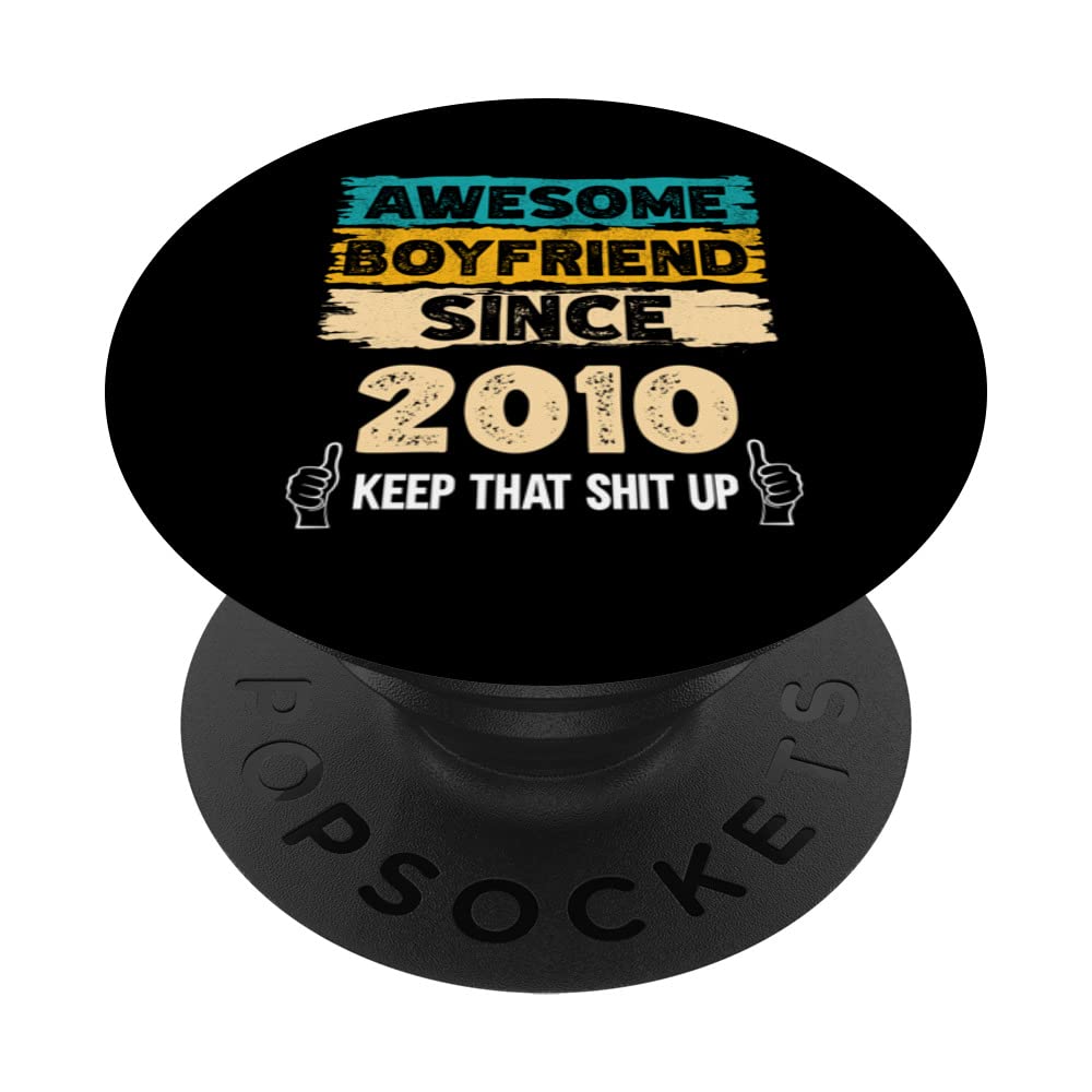 Awesome boyfriend since 2010 keep that shit up best bf PopSockets Swappable PopGrip