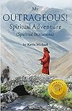 My OUTRAGEOUS! Spiritual Adventure: Spiritual Initiations by Kevin Michael