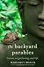 The Backyard Parables: Lessons on Gardening, and Life by Margaret Roach