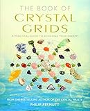 The Book of Crystal Grids: A practical guide to achieving your dreams by Philip Permutt