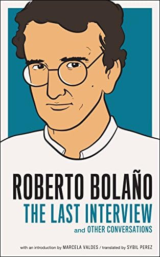 Roberto Bolano: The Last Interview: And Other Conversations (The Last Interview Series)
