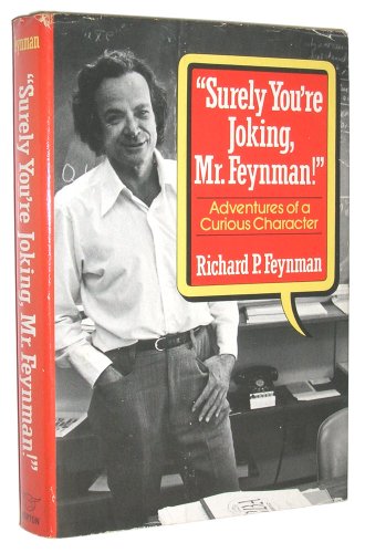 "Surely You're Joking, Mr. Feynman": Adventures of a Curious Character