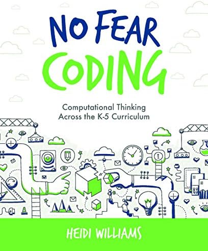 No Fear Coding: Computational Thinking Across the K-5 Curriculum (Computational Thinking and Coding in the Classroom)
