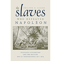 The Slaves Who Defeated Napoleon: Toussaint Louverture and the Haitian War of Independence, 1801-1804 (Atlantic… book cover The Slaves Who Defeated Napoleon: Toussaint Louverture and the Haitian War of Independence, 1801-1804 (Atlantic… book cover