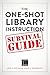 The One-Shot Library Instruction Survival Guide
