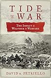 Tide of War: The Impact of Weather on Warfare by David R. Petriello