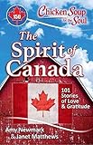 Chicken Soup for the Soul: The Spirit of Canada: 101 Stories of Love & Gratitude by Amy Newmark, Janet Matthews
