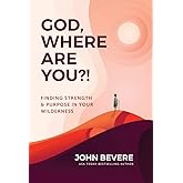 God, Where Are You?!: Finding Strength and Purpose in Your Wilderness