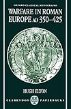 Warfare in Roman Europe, AD 350-425 (Oxford Classical Monographs) by Hugh Elton
