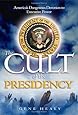The Cult of the Presidency: America's Dangerous Devotion to Executive Power