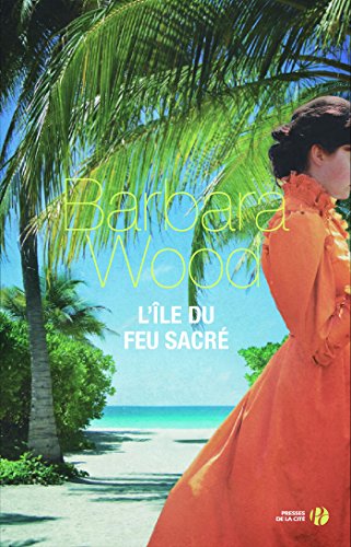 L'Ile du feu sacré (French Edition) by Barbara WOOD