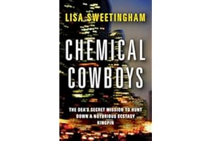 Chemical Cowboys: The DEA's Secret Mission to Hunt Down a Notorious Ecstasy Kingpin