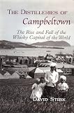 The Distilleries of Campbeltown: The Rise and Fall of the Whisky Capital of the World by David Stirk
