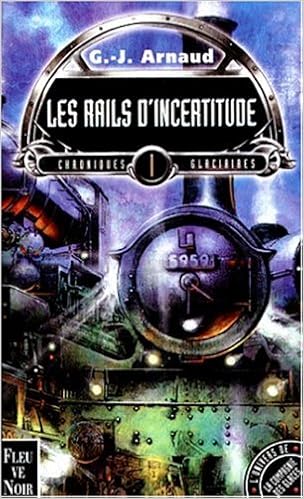 Amazon Fr Chroniques Glaciaires Tome 1 Les Rails D Incertitude Arnaud G J Livres