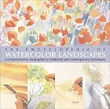 The Encyclopedia of Watercolor Landscapes: A Comprehensive Visual Guide to Traditional and Contemporary Techniques
