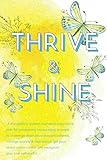 THRIVE & SHINE: A Thoughtfully Guided Journaling Experience with 58 Emotionally Encouraging Prompts to Challenge Destructive Thought Patterns, Manage ... True Self-Worth (Self Improvement Series) by Prairie Annie Design