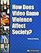 How Does Video Game Violence Affect Society? (In Controversy)