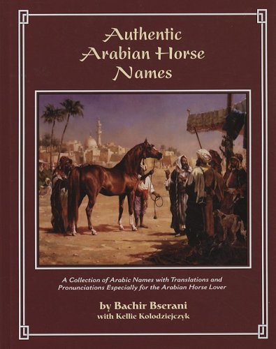 Authentic Arabian Horse Names: A Collection of Arabic Names with Translations and Pronunciations with actual Arabic Calligraphy