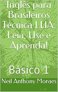 Livro Inglês para Brasileiros Técnica LUA: Leia, Use e Aprenda!: Básico 1 (Inglês para Brasileiros (Técnica LUA: Leia, Use e Aprenda!) Básico, Intermediário, Avançado)