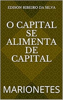 Livro O CAPITAL SE ALIMENTA DE CAPITAL: MARIONETES