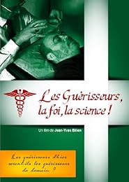 Les Guérisseurs : La Foi, La Science