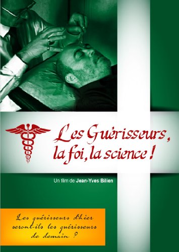 Les Guérisseurs : La Foi, La Science