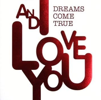 Dreams Come True And I Love You By Dreams Come True 07 12 12 Amazon Com Music