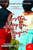 Gotta Keep on Tryin': A Novel