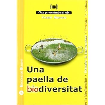 Una paella de biodiversitat: Per a entendre la biodiversitat (Claus per a entendre el món) Una paella de biodiversitat: Per a entendre la biodiversitat (Claus per a entendre el món)