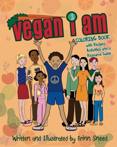 Vegan I Am: Coloring Book, with Recipes, Activities and Resource Guide Vegan I Am: Coloring Book, with Recipes, Activities and Resource Guide