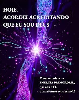 Livro Hoje, acordei acreditando que EU SOU DEUS: Como reconhecer a energia primordial que reside em ti e transformar o seu mundo