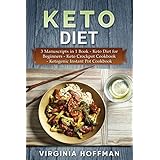 Keto Diet: 3 Manuscripts in 1 Book   - Keto Diet for Beginners  - Keto Crockpot Cookbook  -  Ketogenic Instant Pot Cookbook