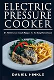 Image de Electric Pressure Cooker: 51 Melt-in-Your-Mouth Recipes For The Busy Home Cook (DH Kitchen) (Volume 26)